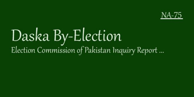 NA-75 Daska By Election Inquiry Report